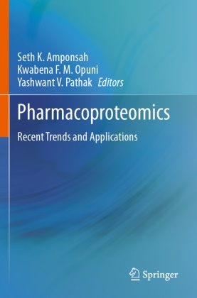 Seth K. Amponsah, Kwabena F M Opuni, Kwabena F. M. Opuni, Yashwant V. Pathak, Yashwant V Pathak - Pharmacoproteomics Recent Trends and Applications