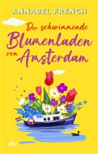 Annabel French - Der schwimmende Blumenladen von Amsterdam