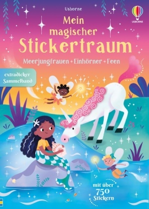 Alice Beecham, Kristie Pickersgill, Kirste Robson, Kirsteen Robson, Stella Baggott, Barbara Bongini... - Mein magischer Stickertraum: Meerjungfrauen - Feen - Einhörner - Sammelband mit über 750 Stickern - Meerjungfrauen, Einhörner und Feen - für Kinder ab 3 Jahren
