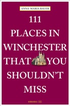 Anna-Maria Bauer - 111 Places in Winchester That You Shouldn't Miss