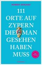 Robert Zsolnay - 111 Orte auf Zypern, die man gesehen haben muss