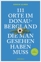 Erwin Ulmer - 111 Orte im Donaubergland, die man gesehen haben muss