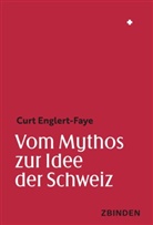 Curt Englert-Faye - Vom Mythos zur Idee der Schweiz