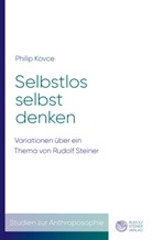 Philip Kovce - Selbstlos selbst denken