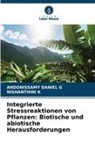 Andonissamy Daniel G, Nishanthini K - Integrierte Stressreaktionen von Pflanzen: Biotische und abiotische Herausforderungen
