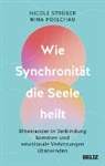 Nina Poelchau, Stefanie Stahl, Nicole Strüber - Wie Synchronität die Seele heilt