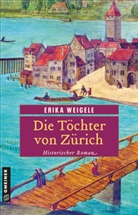 Erika Weigele - Die Töchter von Zürich