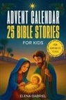 Elena Gabriel - Christian Advent Calendar Book - 25 Bible Stories for Kids