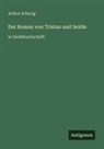 Arthur Schurig - Der Roman von Tristan und Isolde