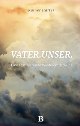 Rainer Harter - Vater.unser. Eine faszinierende Wiederentdeckung