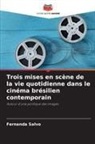 Fernanda Salvo - Trois mises en scène de la vie quotidienne dans le cinéma brésilien contemporain