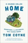 Tom Coyne, Coyne Tom - A Course Called Home