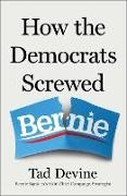 Tad Devine - How the Democrats Screwed Bernie