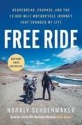 Noraly Schoenmaker - Free Ride Heartbreak, Courage, and the 20,000-Mile Motorcycle Journey That Changed My Life