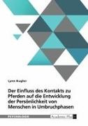 Lynn Kugler - Der Einfluss von Kontakt zu Pferden auf die Entwicklung der Persönlichkeit von Menschen in Umbruchphasen