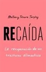 Mallary Tenore Tarpley - Recaída, Spanish-Language Edition of Slip: Life in the Middle of Eating Disorder Recovery