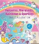 Editors of Chartwell Books - Unicorns, Mermaids, Rainbows & Sparkles Sticker, Color & Activity Book