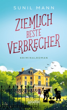 Sunil Mann - Ziemlich beste Verbrecher Cosy Crime mit Tiefgang - ein Krimi über die Herausforderungen des Älterwerdens und die Kraft des Zusammenhalts. Für Fans von Richard Osman - Kriminalroman
