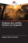 Muganzi Edson Rusetuka - Origines des conflits fonciers en Ouganda
