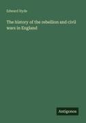 Edward Hyde - The history of the rebellion and civil wars in England