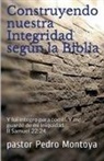 Pedro Montoya - Construyendo nuestra Integridad según la Biblia