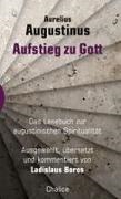 Aurelius Augustinus, Ladislaus Boros - Aufstieg zu Gott Das Lesebuch zur augustinischen Spiritualität