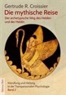 Gertrude R. Croissier - Die mythische Reise - der archetypische Weg des Helden und der Heldin