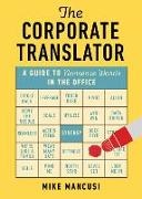 Mike Mancusi - The Corporate Translator A Guide to Nonsense Words in the Office