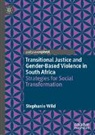 Stephanie Wild - Transitional Justice and Gender-Based Violence in South Africa