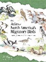 Marra Peter P., Amy L. Scarpignato - The Atlas of North America’s Migratory Birds
