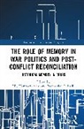 Lily Hamourtziadou, Przemysław Łukasik - The Role of Memory in War Politics and Post-Conflict Reconciliation