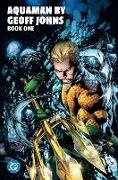 Geoff Johns, Ivan Reis - Aquaman by Geoff Johns Book One