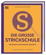 Vikki Haffenden, Frederica Patmore,  DK Verlag - Die große Strickschule - Der ultimative Strickkurs – Schritt für Schritt. Techniken, Strickmuster, Projekte