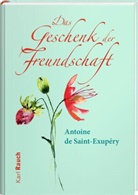 Antoine de Saint-Exupéry - Das Geschenk der Freundschaft