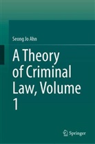 Seong Jo Ahn - A Theory of Criminal Law, Volume 1