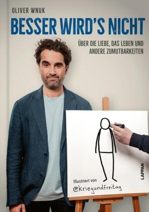 Oliver Wnuk, @KriegundFreitag, Tobias Vogel - Besser wird's nicht Über die Liebe, das Leben und andere Zumutbarkeiten | »Eine Gebrauchsanweisung für Wahrhaftigkeit« Juli Zeh