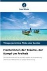Thiago Jerônimo Pinto dos Santos - Fischerinnen der Träume, der Kampf um Freiheit