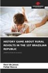 Davi de Jesus, Felipi Rocco - HISTORY GAME ABOUT RURAL REVOLTS IN THE 1ST BRAZILIAN REPUBLIC