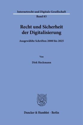 Dirk Heckmann - Recht und Sicherheit der Digitalisierung Ausgewählte Schriften 2000 bis 2025