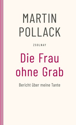 Martin Pollack - Die Frau ohne Grab Bericht über meine Tante