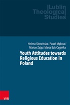 Marta Buk-Cegielka, Marta Buk-Cegiełka, Pawel Makosa, Paweł Mąkosa, Helena Slotwinska, Helena Słotwińska... - Youth Attitudes towards Religious Education in Poland