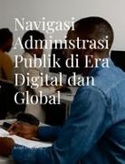 Arief Prayitno - Navigasi Administrasi Publik di Era Digital dan Global
