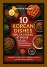 Charles Walker - 10 Korean Dishes You Can Make at Home That Asian Restaurants Don't Want You to Know About
