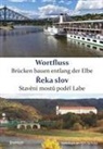 Freier Deutscher Autorenverband Schutzverband deutscher Autoren e. V. - Landesverband Sachsen, Carlos Ampi&eacute; Lor&iacute;a, Anne Meinecke, Katja Ullmann, Katja Ullmann u a - Wortfluss - Br&uuml;cken bauen entlang der Elbe. &iquest;eka slov - Stav&iquest;n&iacute; most&iquest; pod&eacute;l Labe