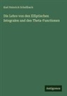 Karl Heinrich Schellbach - Die Lehre von den Elliptischen Integralen und den Theta-Functionen