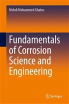 Mehdi Mohammed Ghatus - Fundamentals of Corrosion Science and Engineering