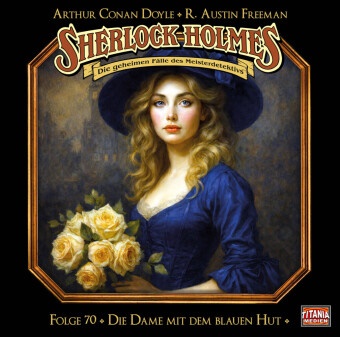 Arthur Conan Doyle, Arthur Conan (Sir) Doyle, Sir Arthur Conan Doyle, R Austin Freeman, R. Austin Freeman, … - Sherlock Holmes - Folge 70, 1 Audio-CD Die Dame mit dem blauen Hut. Hörspiel.