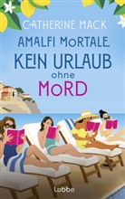 Catherine Mack - Amalfi Mortale. Kein Urlaub ohne Mord