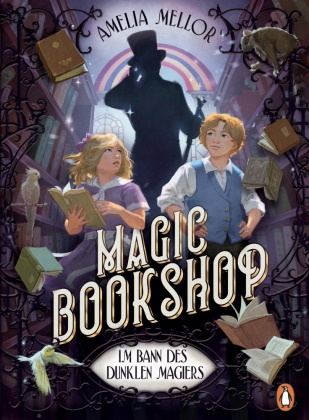 Amelia Mellor - Magic Bookshop. Im Bann des dunklen Magiers Ein mehrfach ausgezeichnetes Buchabenteuer voller Spannung und Magie für Leserinnen und Leser ab 11 Jahren