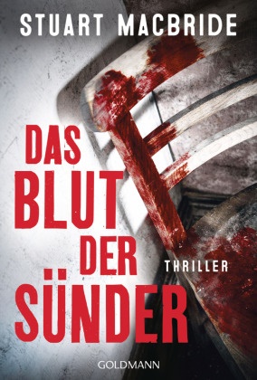 Stuart Macbride - Das Blut der Sünder Thriller - "Stuart MacBride ist mit jedem Thriller ein Lektüre-Muss für mich. Immer schnell, hart und authentisch." (Lee Child)